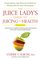 The Juice Lady's Guide To Juicing for Health: Unleashing the Healing Power of Whole Fruits and VegetablesRevised Edition