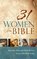 31 Women of the Bible: Who They Were and What We Can Learn from Them Today