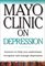 Mayo Clinic on Depression: Answers to Help You Understand, Recognize and Manage Depression