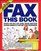 Fax This Book: Over 100 Sit-Up-and-Take-Notice Cover Sheets for Better Business