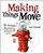Making Things Move: DIY Mechanisms for Inventors, Hobbyists, and Artists