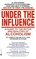 Under the Influence : A Guide to the Myths and Realities of Alcoholism