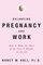 Balancing Pregnancy and Work: How to Make the Most of the Next 9 Months on the Job (Stonesong Press Books)