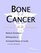 Bone Cancer - A Medical Dictionary, Bibliography, and Annotated Research Guide to Internet References