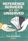 Reference Services for the Unserved (Monograph Published Simultaneously As the Reference Librarian , No 53)