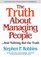 The Truth About Managing People...And Nothing But the Truth