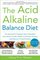 The Acid Alkaline Balance Diet, Second Edition: An Innovative Program that Detoxifies Your Body's Acidic Waste to Prevent Disease and Restore Overall Health