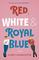 Red, White & Royal Blue