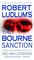 Robert Ludlum's The Bourne Sanction (Bourne, Bk 6)