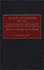 Sugar and Power in the Dominican Republic: Eisenhower, Kennedy, and the Trujillos (Contributions in Latin American Studies)