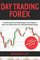 Day Trading Forex: This Book Includes- Day Trading Strategies, Forex Trading: A Beginner's Guide, Forex Trading: Proven Forex Trading Money Making Strategy - Just 30 Minutes A Day