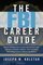 The FBI Career Guide: Inside Information on Getting Chosen for And Succeeding in One of the Toughest Most Prestigious Jobs in the World