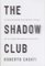 The Shadow Club : The Greatest Mystery in the Universe--Shadows--and the Thinkers Who Unlocked Their Secrets