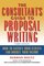 The Consultant's Guide to Proposal Writing : How to Satisfy Your Clients and Double Your Income