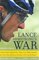 Lance Armstrong's War : One Man's Battle Against Fate, Fame, Love, Death, Scandal, and a Few Other Rivals on the Road to the Tour de France