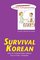 Survival Korean: How to Communicate without Fuss or Fear - Instantly! (Survival Series)