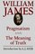 Pragmatism and The Meaning of Truth (The Works of William James)