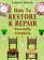 How to Restore and Repair Practically Everything : Revised Edition (Mermaid Books)