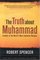 The Truth About Muhammad: Founder of the World's Most Intolerant Religion