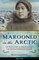 Marooned in the Arctic: The True Story of Ada Blackjack, the "Female Robinson Crusoe" (Women of Action)