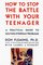 How To Stop Battling With Your Teenager: A Practical Guide to Solving Everyday Problems