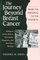 The Journey Beyond Breast Cancer : From the Personal to the Political--Taking an Active Role in Prevention, Diagnosis, and Your Own Healing