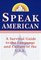 Speak American : A Survival Guide to the Language and Culture of the U.S.A.