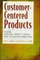 Customer Centered Products: Creating Successful Products Through Smart Requirements Management