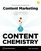 Content Chemistry, 6th Edition:: The Illustrated Handbook for Content Marketing (A Practical Guide to Digital Marketing Strategy, SEO, Social Media, Email Marketing, & Analytics)