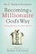 Becoming a Millionaire God's Way: Getting Money to You, Not from You