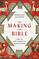 The Making of the Bible: From the First Fragments to Sacred Scripture