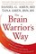 The Brain Warrior's Way: Ignite Your Energy and Focus, Attack Illness and Aging, Transform Pain into Purpose