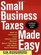 Small Business Taxes Made Easy : How to Increase Your Deductions, Reduce What You Owe, and Boost Your Profits