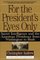 For the President's Eyes Only : Secret Intelligence and the American Presidency from Washington to Bush