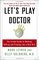 Let's Play Doctor: The Instant Guide to Walking, Talking, and Probing Like a Real M.D.