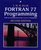 Fortran 77 Programming: With an Introduction to the Fortran 90 Standard (International Computer Science Series)