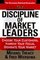 The Discipline of Market Leaders: Choose Your Customers, Narrow Your Focus, Dominate Your Market