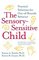 The Sensory-Sensitive Child: Practical Solutions for Out-of-Bounds Behavior