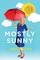 Mostly Sunny: How I Learned to Keep Smiling Through the Rainiest Days