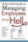A Survival Guide to Managing Employees from Hell: Handling Idiots, Whiners, Slackers, And Other Workplace Demons