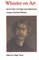 Whistler on Art: Selected Letters and Writings, 1849-1903, of James McNeill Whistler