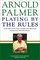 Playing by the Rules : All the Rules of the Game, Complete with Memorable Rulings From Golf's Rich History