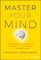 Master Your Mind: Counterintuitive Strategies to Refocus and Re-Energize Your Runaway Brain