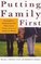 Putting Family First: Successful Strategies for Reclaiming Family Life in a Hurry-Up World