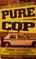 Pure Cop: Cop Talk from the Street to the Specialized Units-Bomb Squad, Arson, Hostage Negotiation, Prostitution, Major Accidents, Crime Scenes