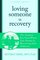 Loving Someone in Recovery: The Answers You Need When Your Partner Is Recovering from Addiction (The New Harbinger Loving Someone Series)