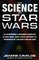 The Science of Star Wars : An Astrophysicist's Independent Examination of Space Travel, Aliens, Planets, and Robots as Portrayed in the Star Wars Films and Books