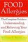 Food Allergies: The Complete Guide to Understanding and Relieving Your Food Allergies