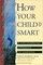How Your Child is Smart: A Life-Changing Approach to Learning