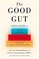 The Good Gut: Taking Control of Your Weight, Your Mood, and Your Long Term Health